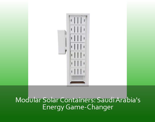 Modular Solar Containers: Saudi Arabia's Energy Game-Changer